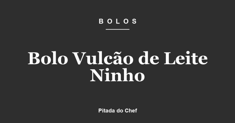Bolo Vulcão de Leite Ninho