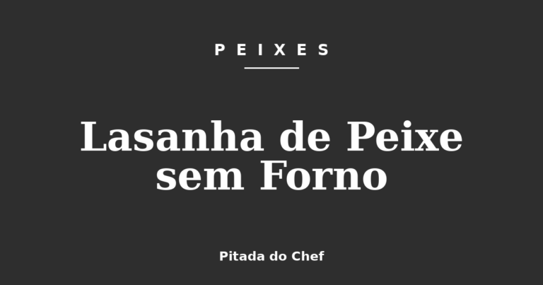Lasanha de Peixe sem Forno