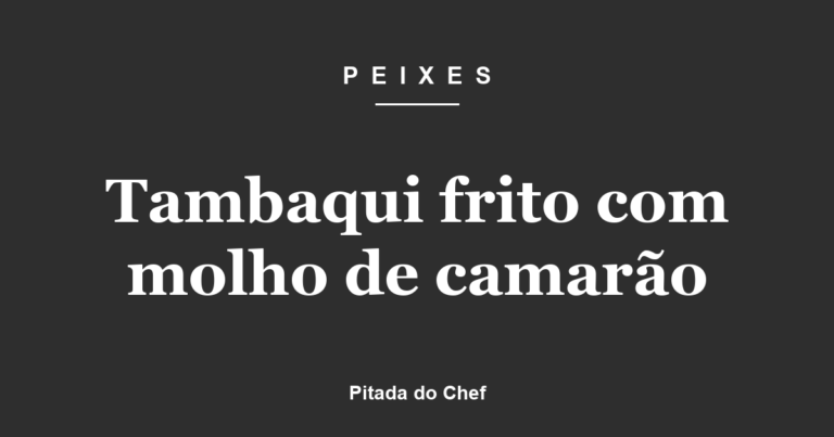 Tambaqui frito com molho de camarão