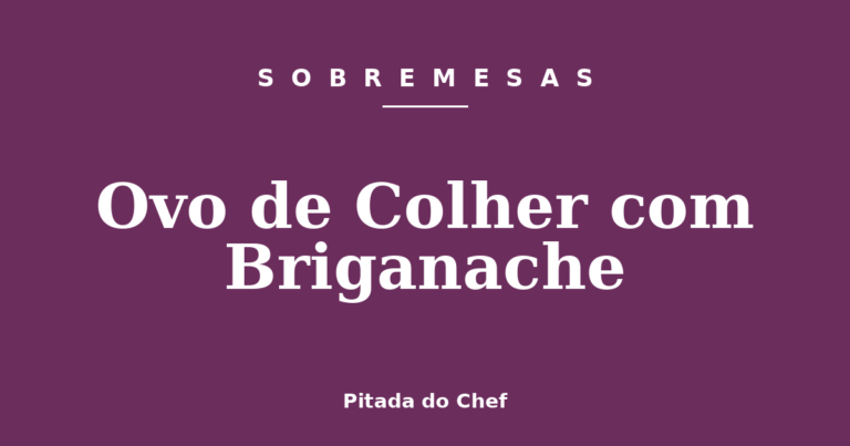 Ovo de Colher com Briganache