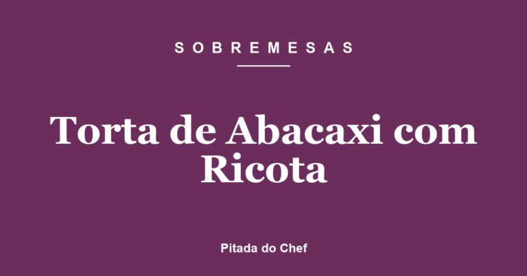 Torta de Abacaxi com Ricota