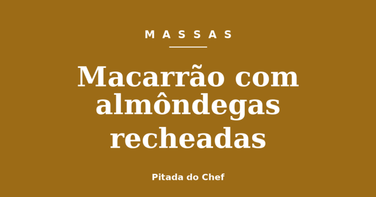 Macarrão com almôndegas recheadas