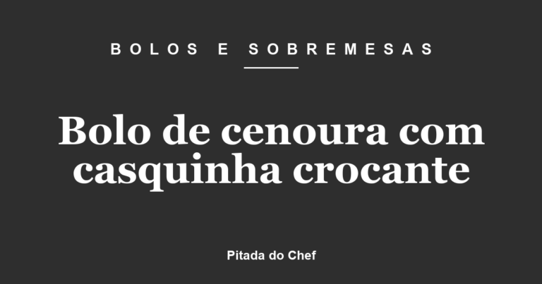 Bolo de cenoura com casquinha crocante