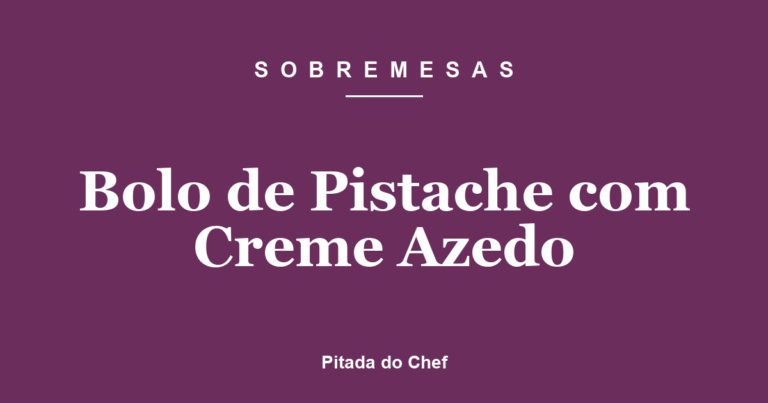 Bolo de Pistache com Creme Azedo