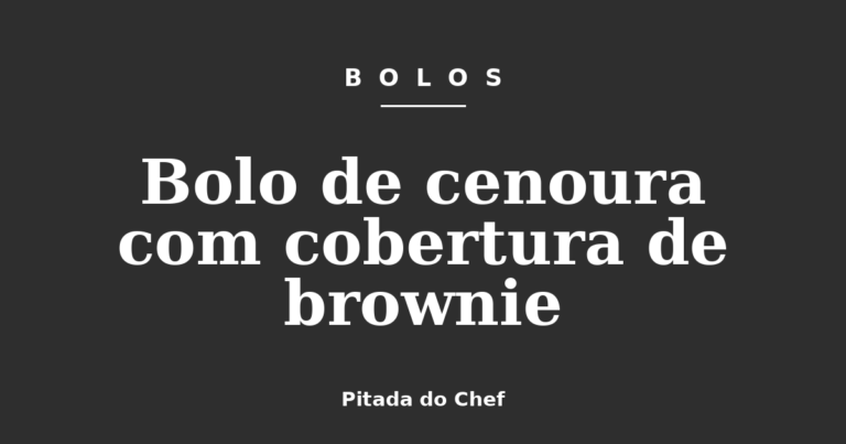 Bolo de cenoura com cobertura de brownie