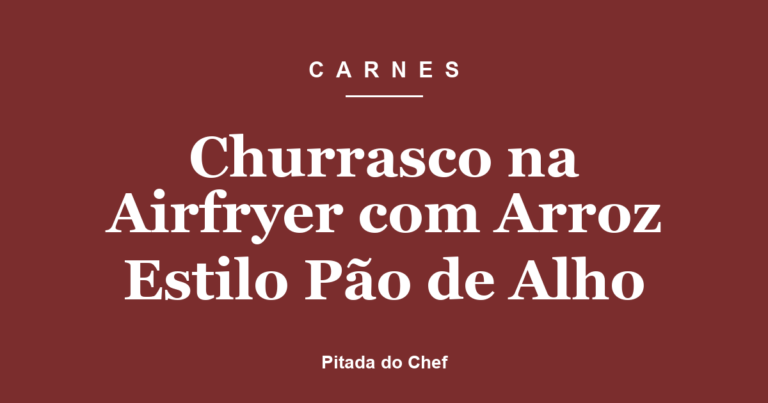 Churrasco na Airfryer com Arroz Estilo Pão de Alho