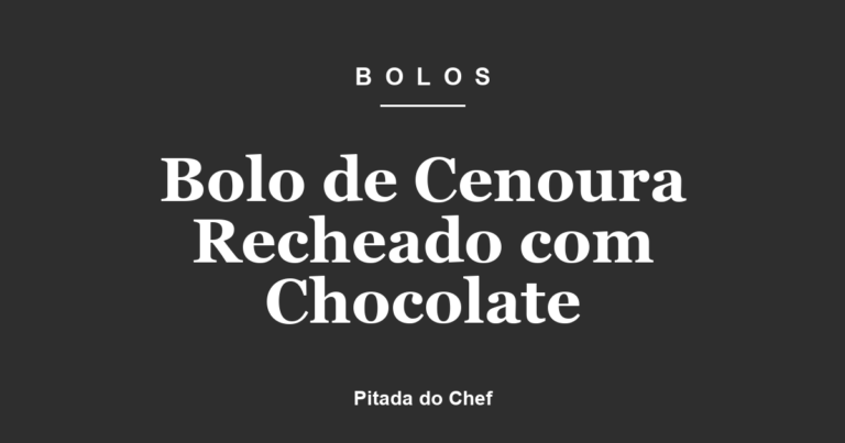 Bolo de Cenoura Recheado com Chocolate