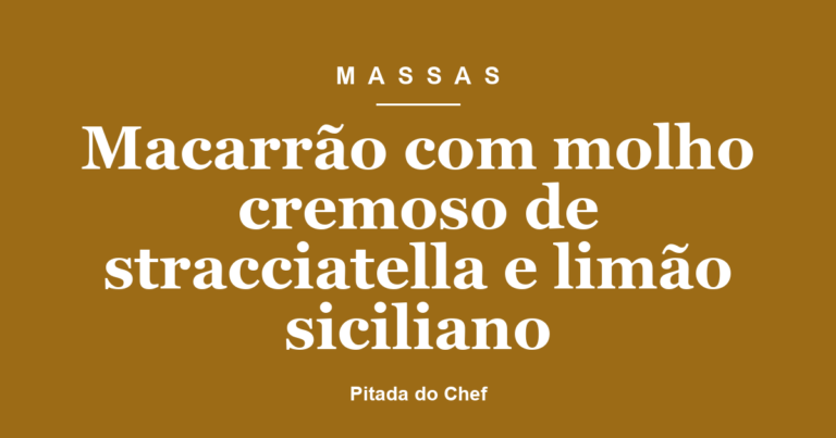 Macarrão com molho cremoso de stracciatella e limão siciliano