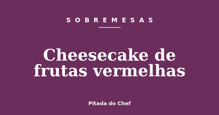 Cheesecake de frutas vermelhas