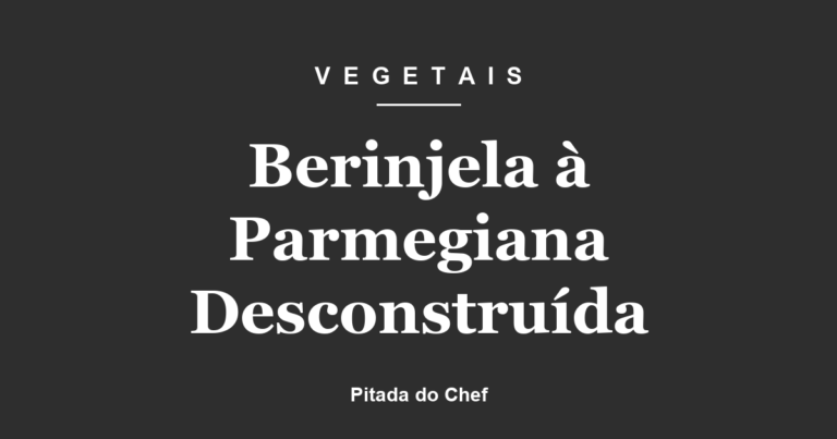 Berinjela à Parmegiana Desconstruída