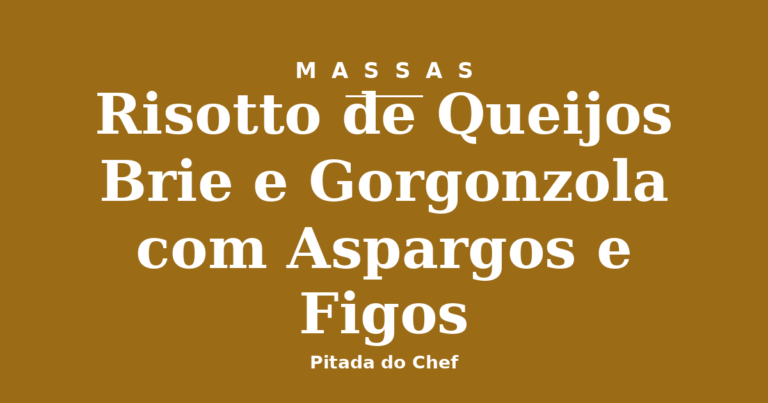 Risotto de Queijos Brie e Gorgonzola com Aspargos e Figos