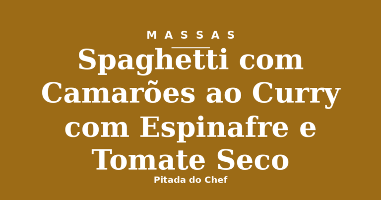 Spaghetti com Camarões ao Curry com Espinafre e Tomate Seco