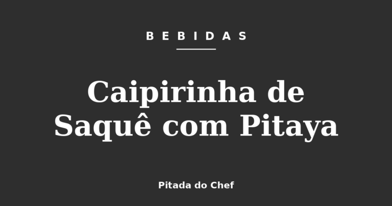 Caipirinha de Saquê com Pitaya