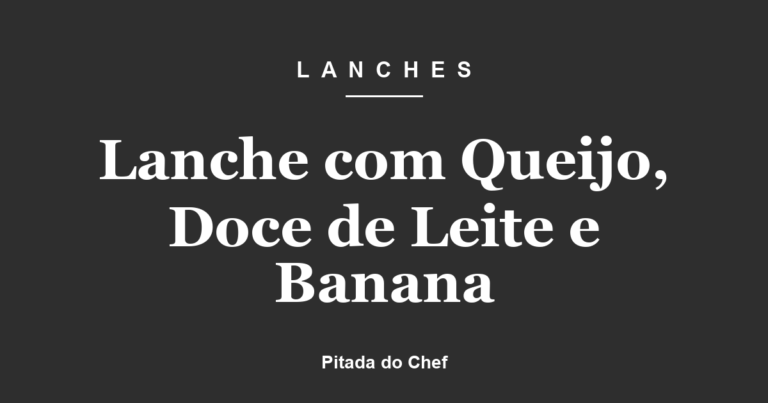 Lanche com Queijo, Doce de Leite e Banana