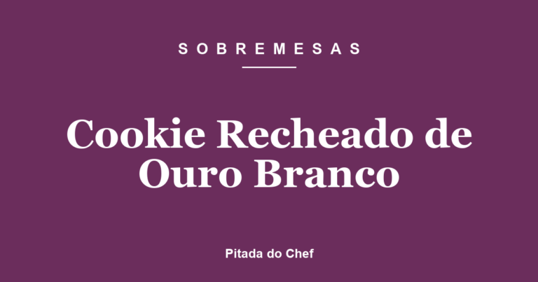 Cookie Recheado de Ouro Branco