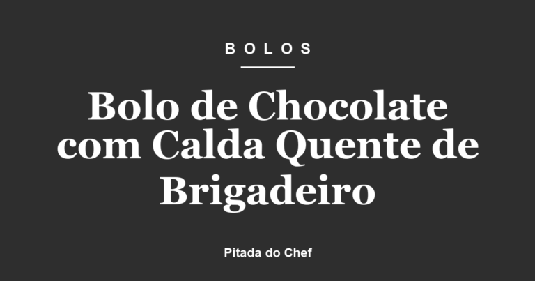Bolo de Chocolate com Calda Quente de Brigadeiro