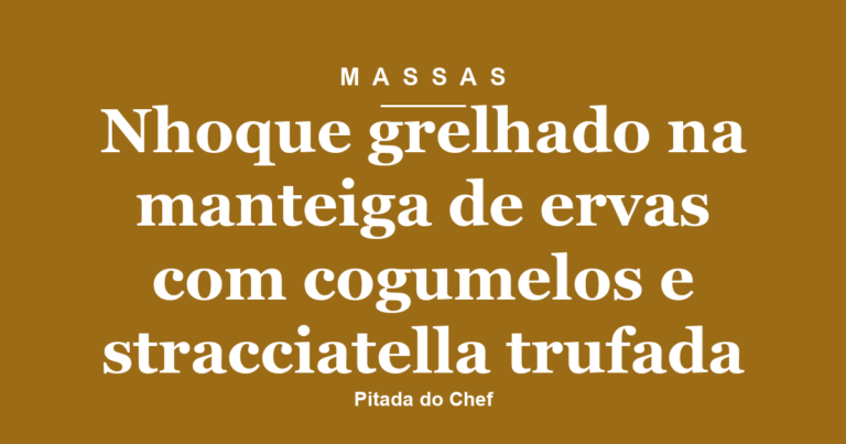 Nhoque grelhado na manteiga de ervas com cogumelos e stracciatella trufada