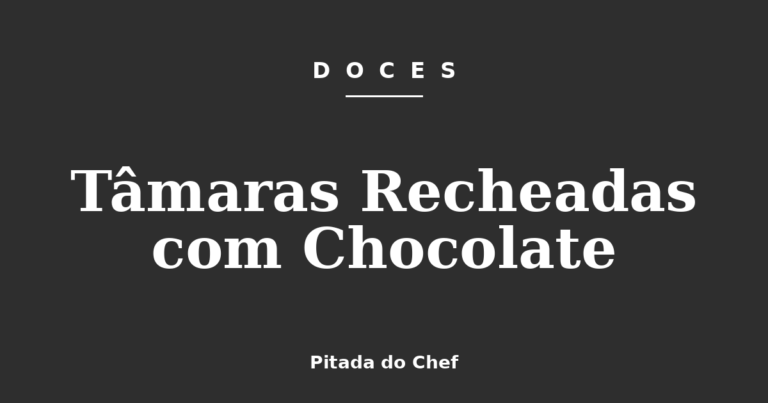 Tâmaras Recheadas com Chocolate