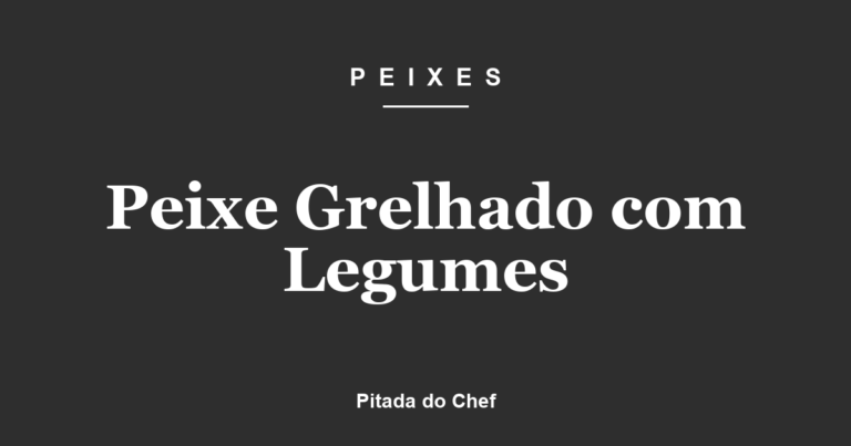 Peixe Grelhado com Legumes