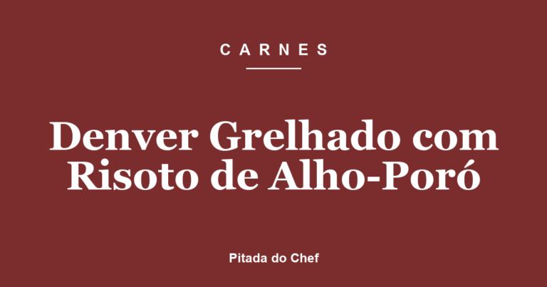 Denver Grelhado com Risoto de Alho-Poró