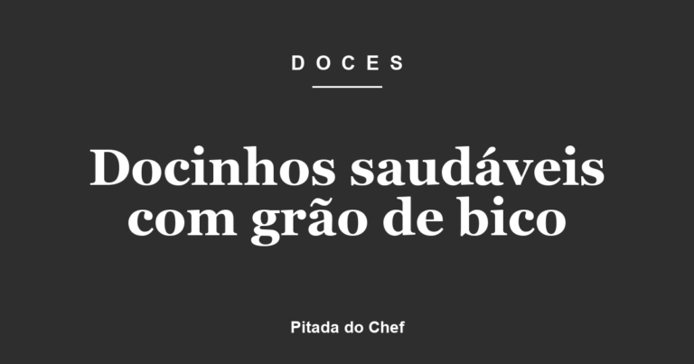Docinhos saudáveis com grão de bico
