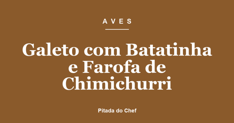 Galeto com Batatinha e Farofa de Chimichurri