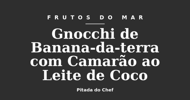 Gnocchi de Banana-da-terra com Camarão ao Leite de Coco
