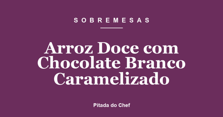 Arroz Doce com Chocolate Branco Caramelizado