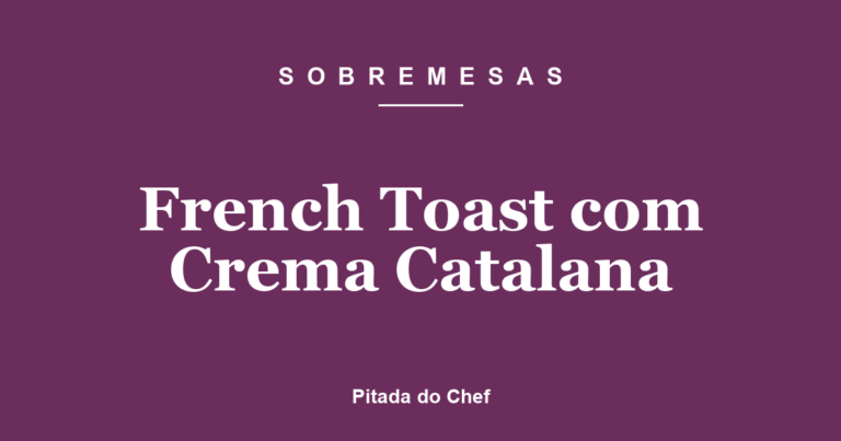 French Toast com Crema Catalana