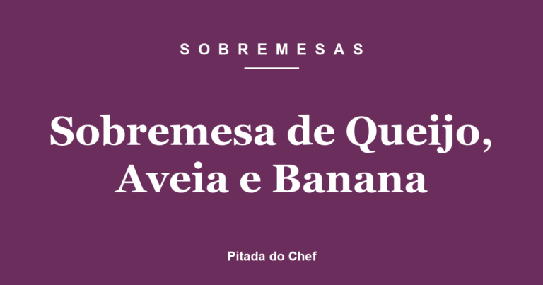 Sobremesa de Queijo, Aveia e Banana