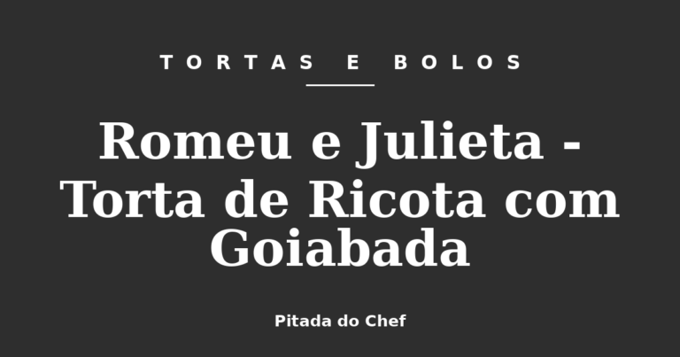 Romeu e Julieta – Torta de Ricota com Goiabada