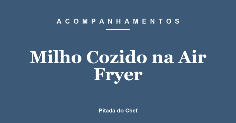 Milho Cozido na Air Fryer