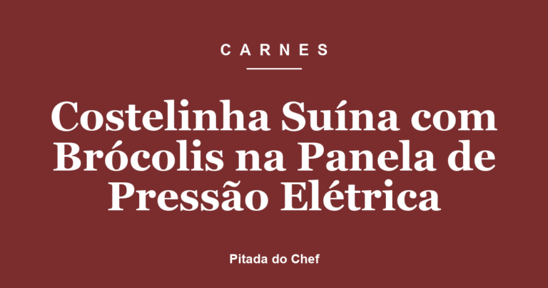 Costelinha Suína com Brócolis na Panela de Pressão Elétrica