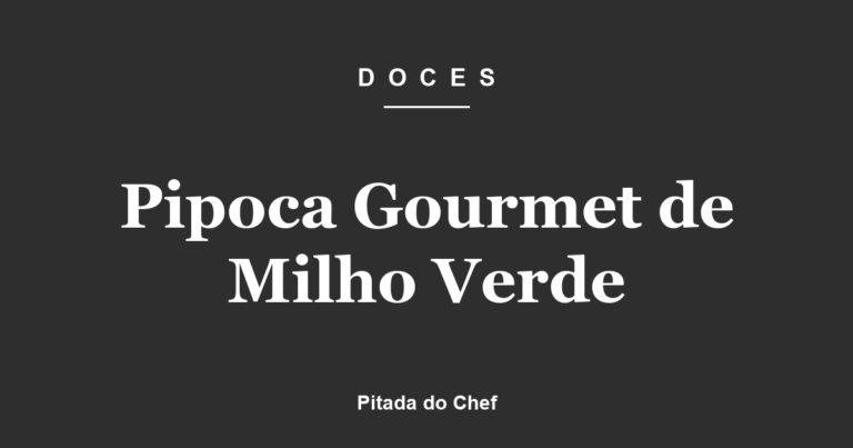 Pipoca Gourmet de Milho Verde