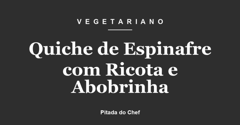 Quiche de Espinafre com Ricota e Abobrinha