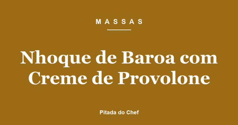 Nhoque de Baroa com Creme de Provolone