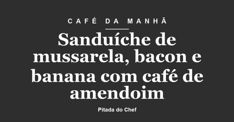 Sanduíche de mussarela, bacon e banana com café de amendoim