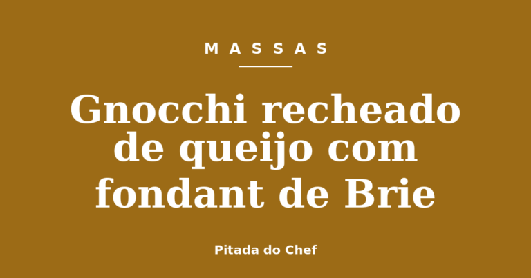 Gnocchi recheado de queijo com fondant de Brie