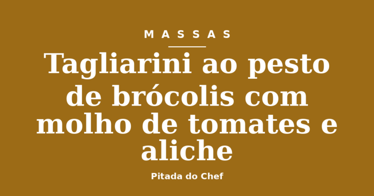 Tagliarini ao pesto de brócolis com molho de tomates e aliche