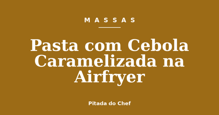 Pasta com Cebola Caramelizada na Airfryer