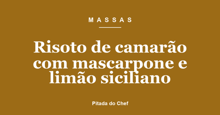 Risoto de camarão com mascarpone e limão siciliano
