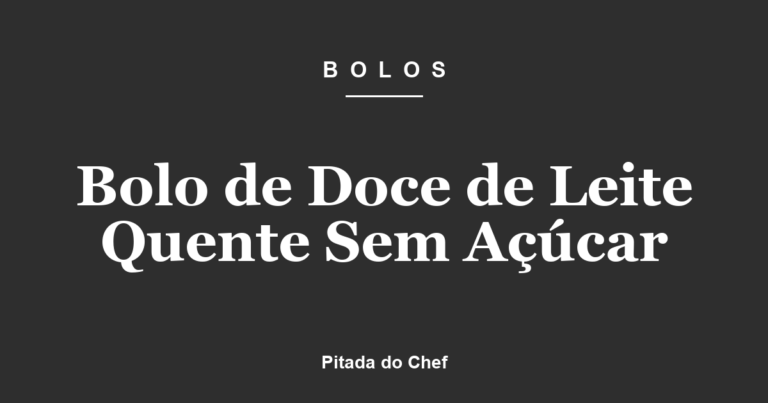 Bolo de Doce de Leite Quente Sem Açúcar