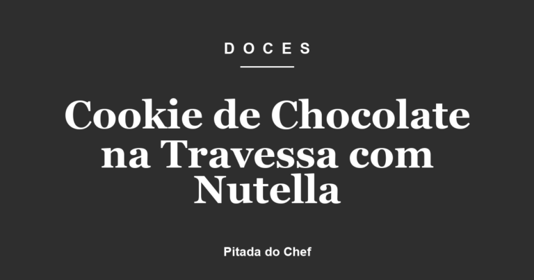 Cookie de Chocolate na Travessa com Nutella