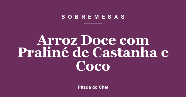 Arroz Doce com Praliné de Castanha e Coco