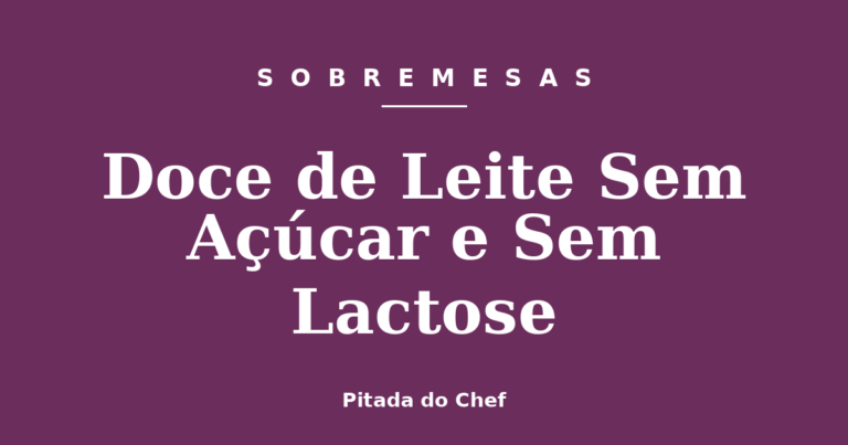 Doce de Leite Sem Açúcar e Sem Lactose