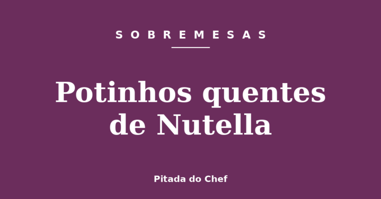 Potinhos quentes de Nutella