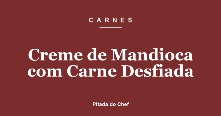 Creme de Mandioca com Carne Desfiada