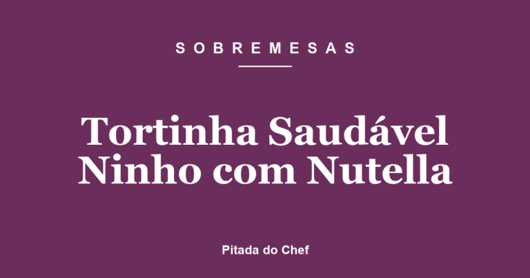 Tortinha Saudável Ninho com Nutella