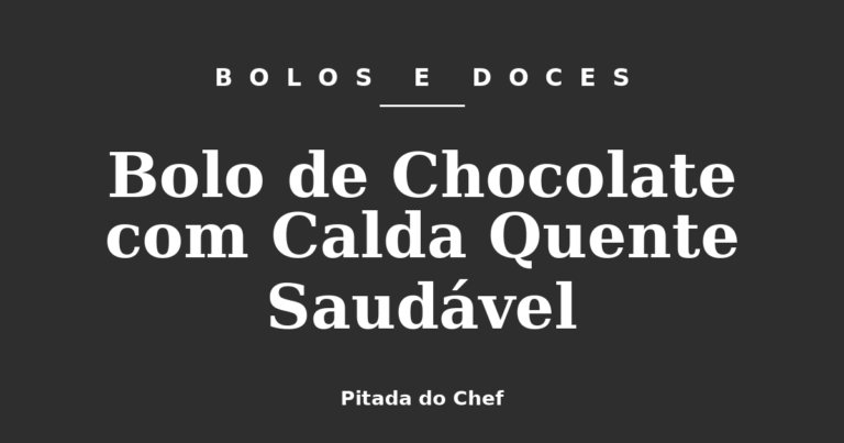 Bolo de Chocolate com Calda Quente Saudável
