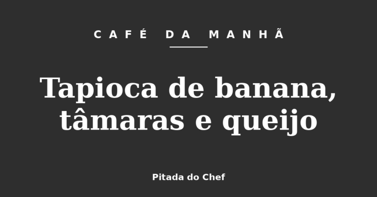 Tapioca de banana, tâmaras e queijo